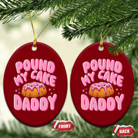Funny Adult Humor Ceramic Ornament Pound My Cake Daddy