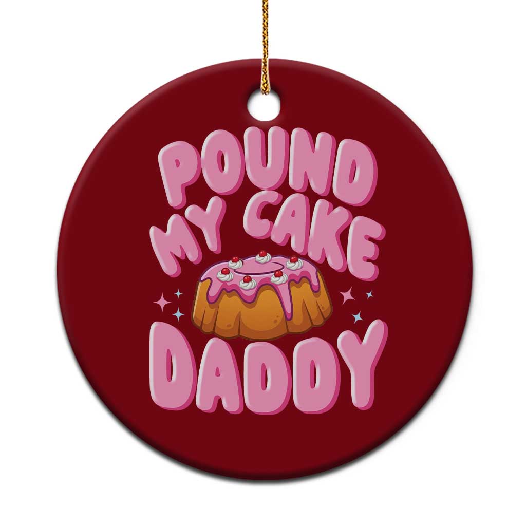 Funny Adult Humor Ceramic Ornament Pound My Cake Daddy