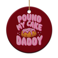 Funny Adult Humor Ceramic Ornament Pound My Cake Daddy