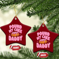 Funny Adult Humor Ceramic Ornament Pound My Cake Daddy