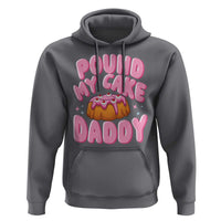 Funny Adult Humor Hoodie Pound My Cake Daddy
