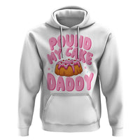 Funny Adult Humor Hoodie Pound My Cake Daddy