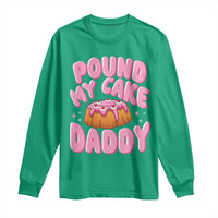 Funny Adult Humor Long Sleeve Shirt Pound My Cake Daddy