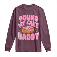 Funny Adult Humor Long Sleeve Shirt Pound My Cake Daddy