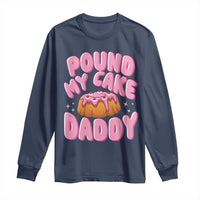 Funny Adult Humor Long Sleeve Shirt Pound My Cake Daddy