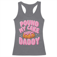 Funny Adult Humor Racerback Tank Top Pound My Cake Daddy