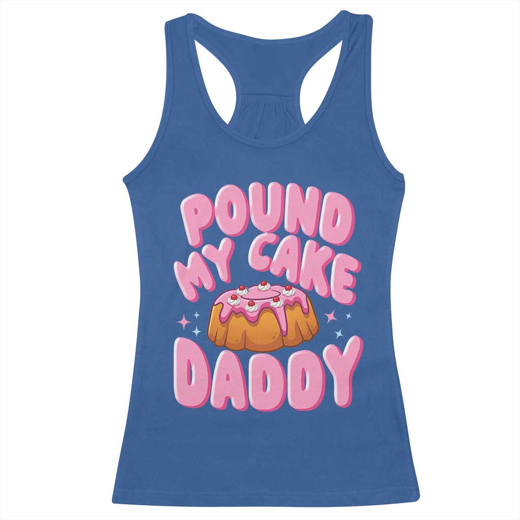 Funny Adult Humor Racerback Tank Top Pound My Cake Daddy