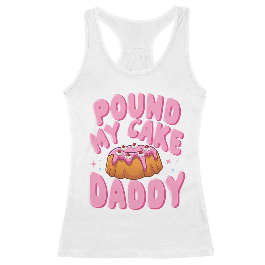 Funny Adult Humor Racerback Tank Top Pound My Cake Daddy