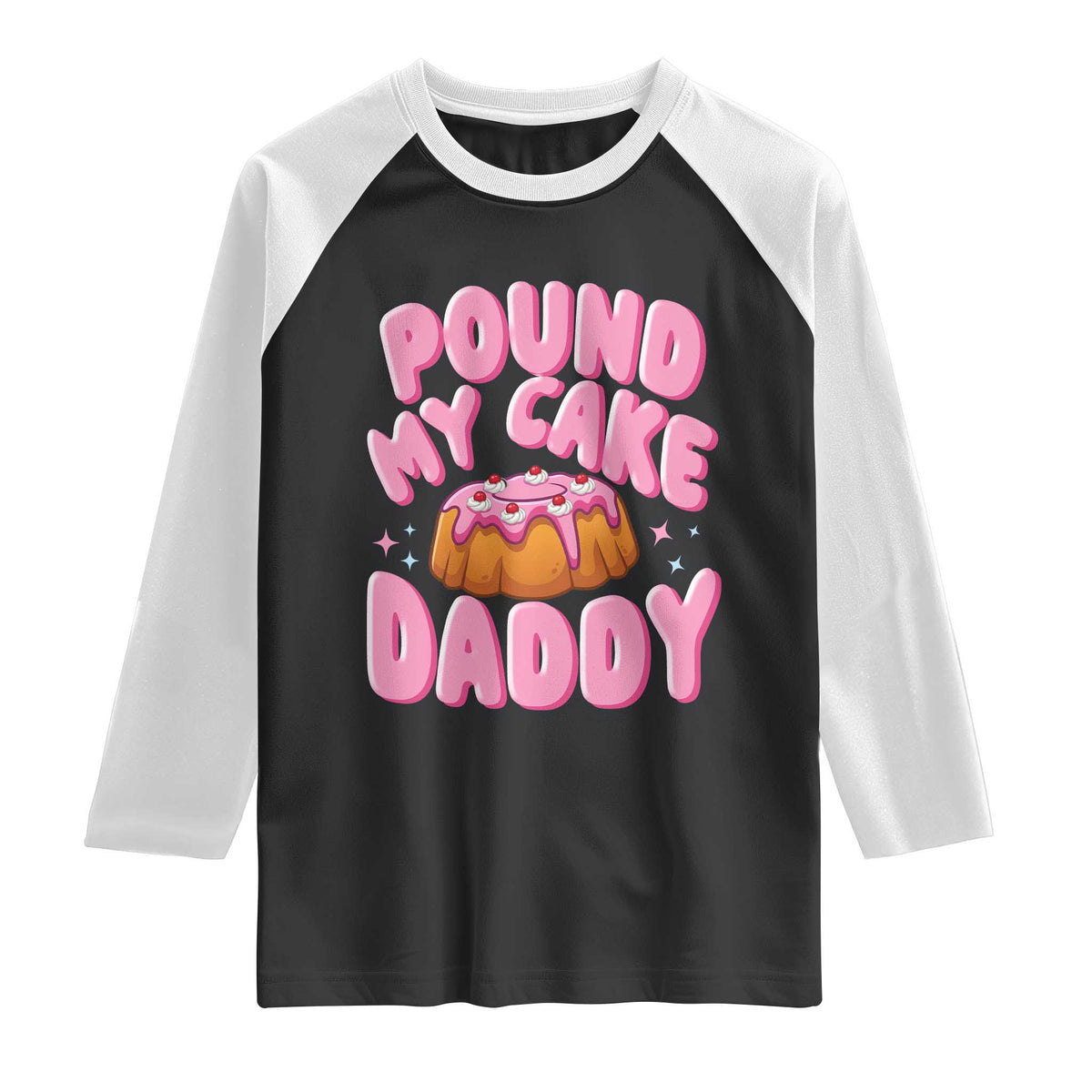 Funny Adult Humor Raglan Shirt Pound My Cake Daddy