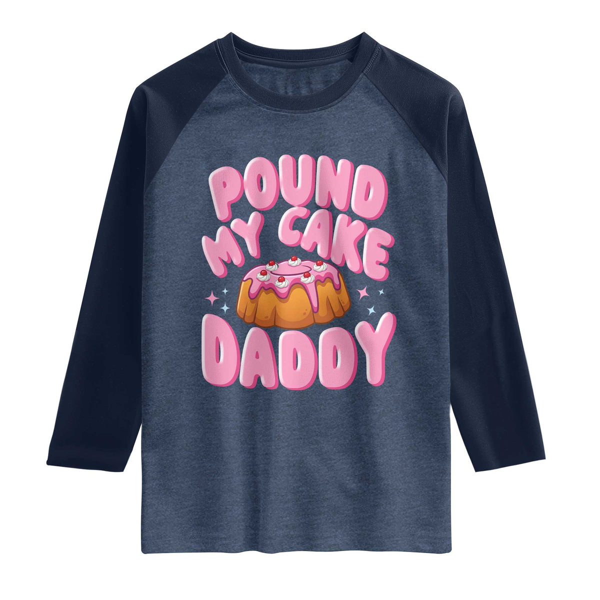 Funny Adult Humor Raglan Shirt Pound My Cake Daddy