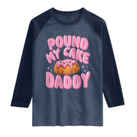 Funny Adult Humor Raglan Shirt Pound My Cake Daddy