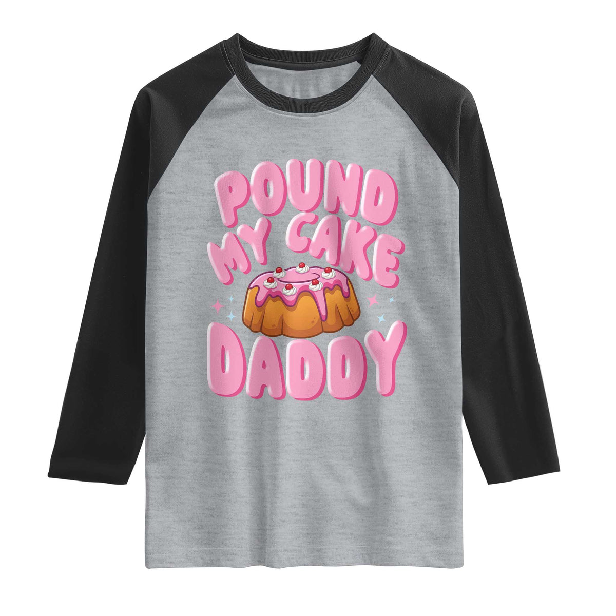 Funny Adult Humor Raglan Shirt Pound My Cake Daddy