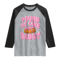 Funny Adult Humor Raglan Shirt Pound My Cake Daddy