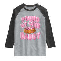 Funny Adult Humor Raglan Shirt Pound My Cake Daddy