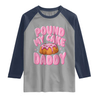 Funny Adult Humor Raglan Shirt Pound My Cake Daddy