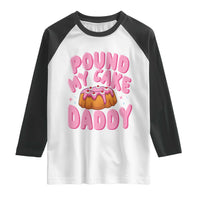Funny Adult Humor Raglan Shirt Pound My Cake Daddy
