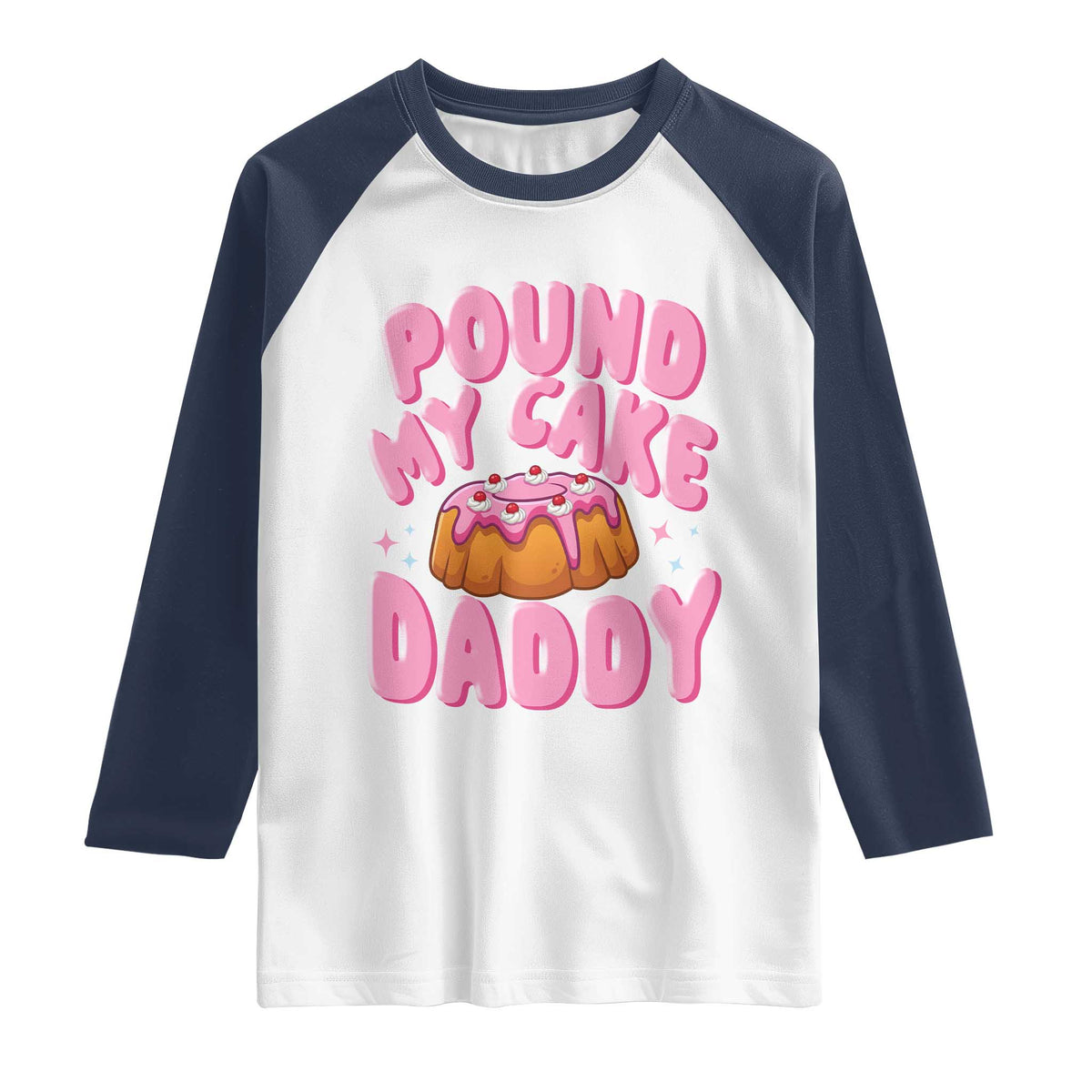 Funny Adult Humor Raglan Shirt Pound My Cake Daddy