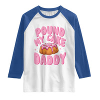 Funny Adult Humor Raglan Shirt Pound My Cake Daddy