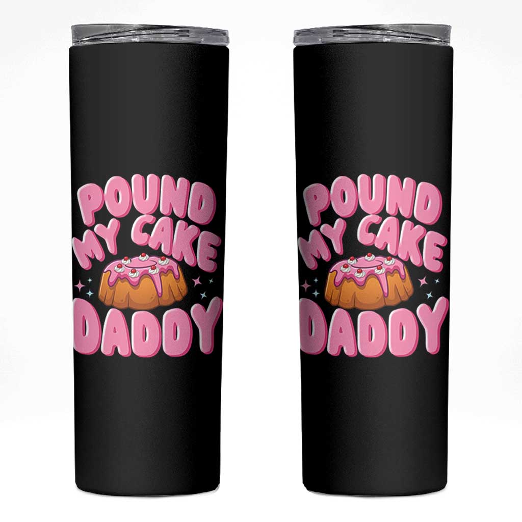 Funny Adult Humor Skinny Tumbler Pound My Cake Daddy