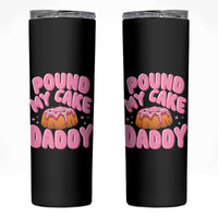 Funny Adult Humor Skinny Tumbler Pound My Cake Daddy