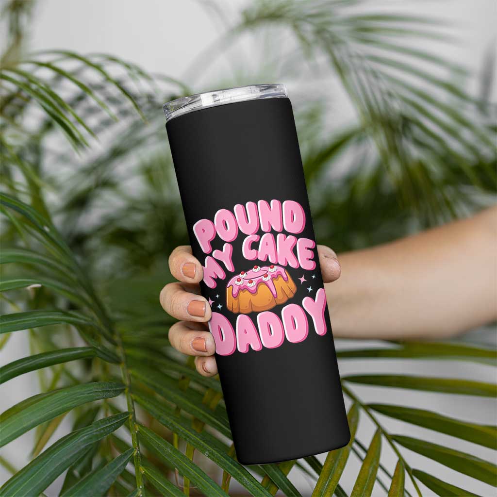 Funny Adult Humor Skinny Tumbler Pound My Cake Daddy