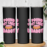 Funny Adult Humor Skinny Tumbler Pound My Cake Daddy