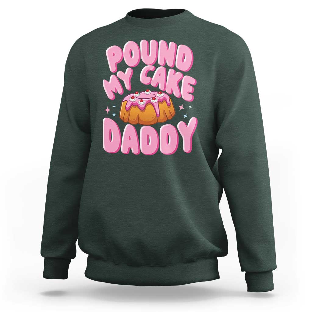 Funny Adult Humor Sweatshirt Pound My Cake Daddy