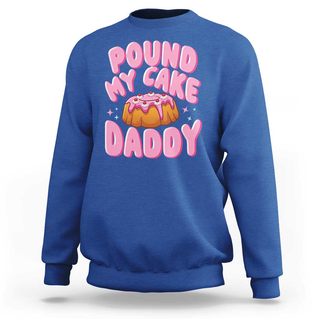 Funny Adult Humor Sweatshirt Pound My Cake Daddy