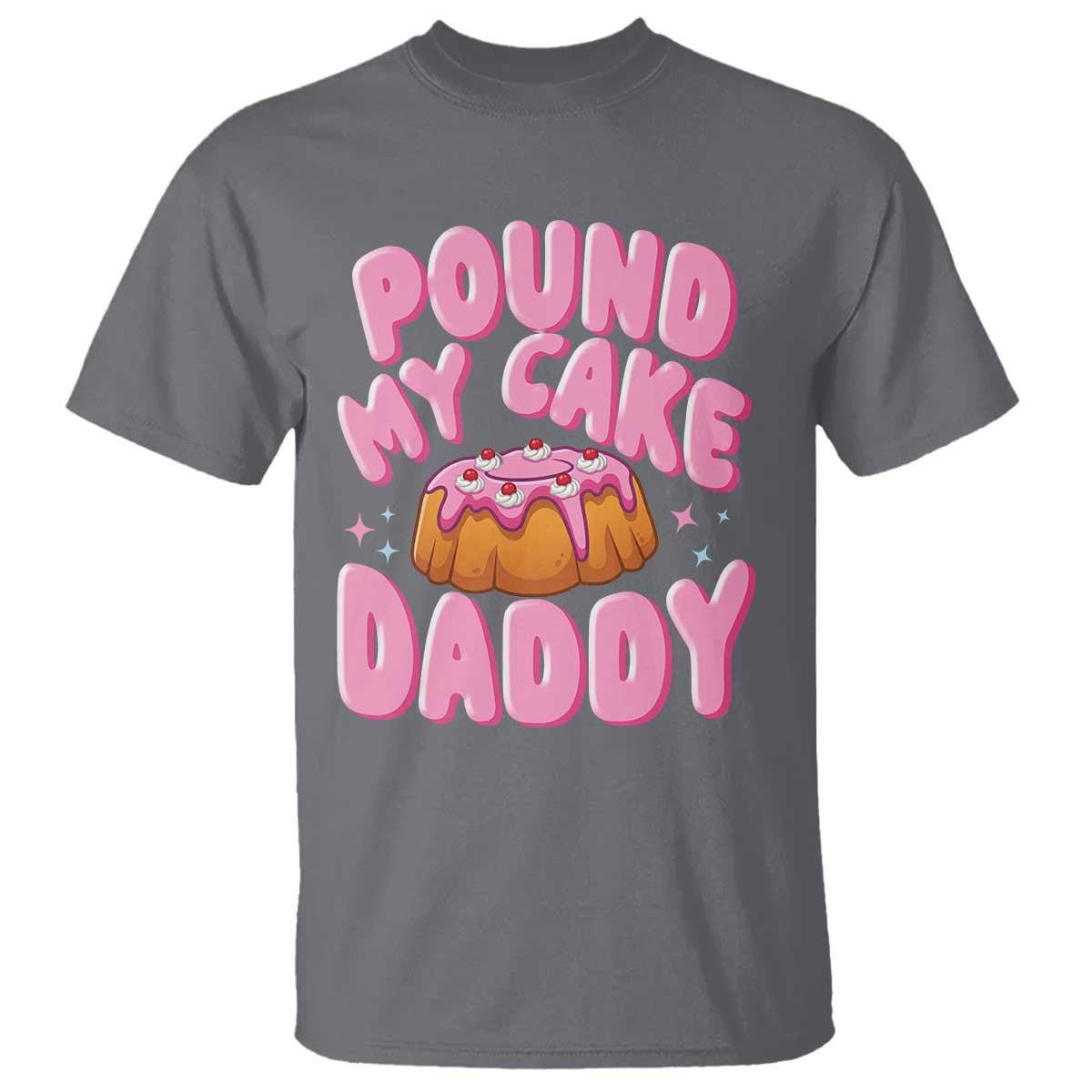 Funny Adult Humor T Shirt Pound My Cake Daddy