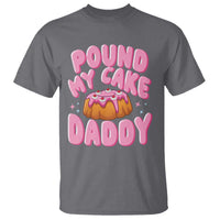 Funny Adult Humor T Shirt Pound My Cake Daddy