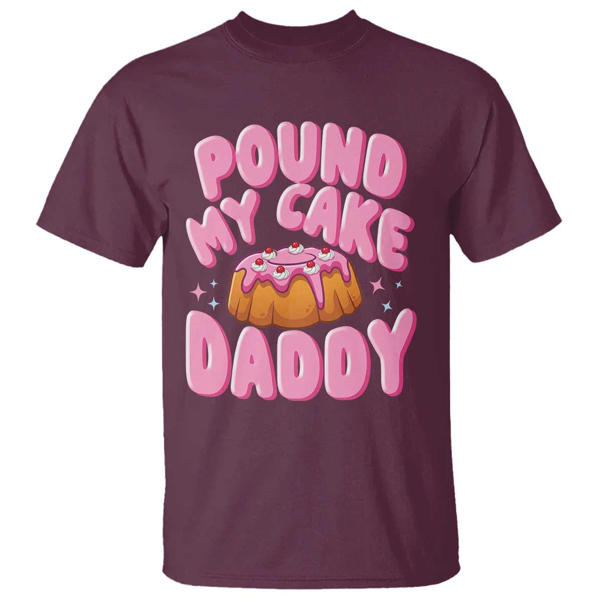 Funny Adult Humor T Shirt Pound My Cake Daddy