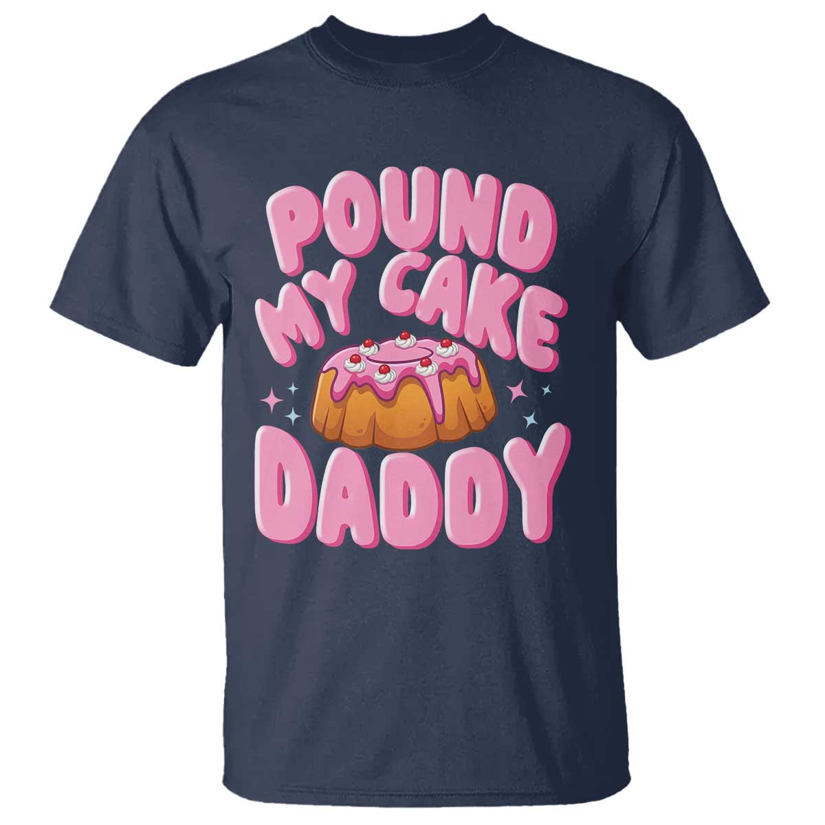 Funny Adult Humor T Shirt Pound My Cake Daddy
