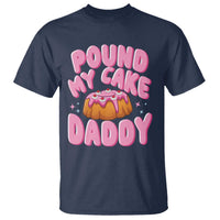Funny Adult Humor T Shirt Pound My Cake Daddy