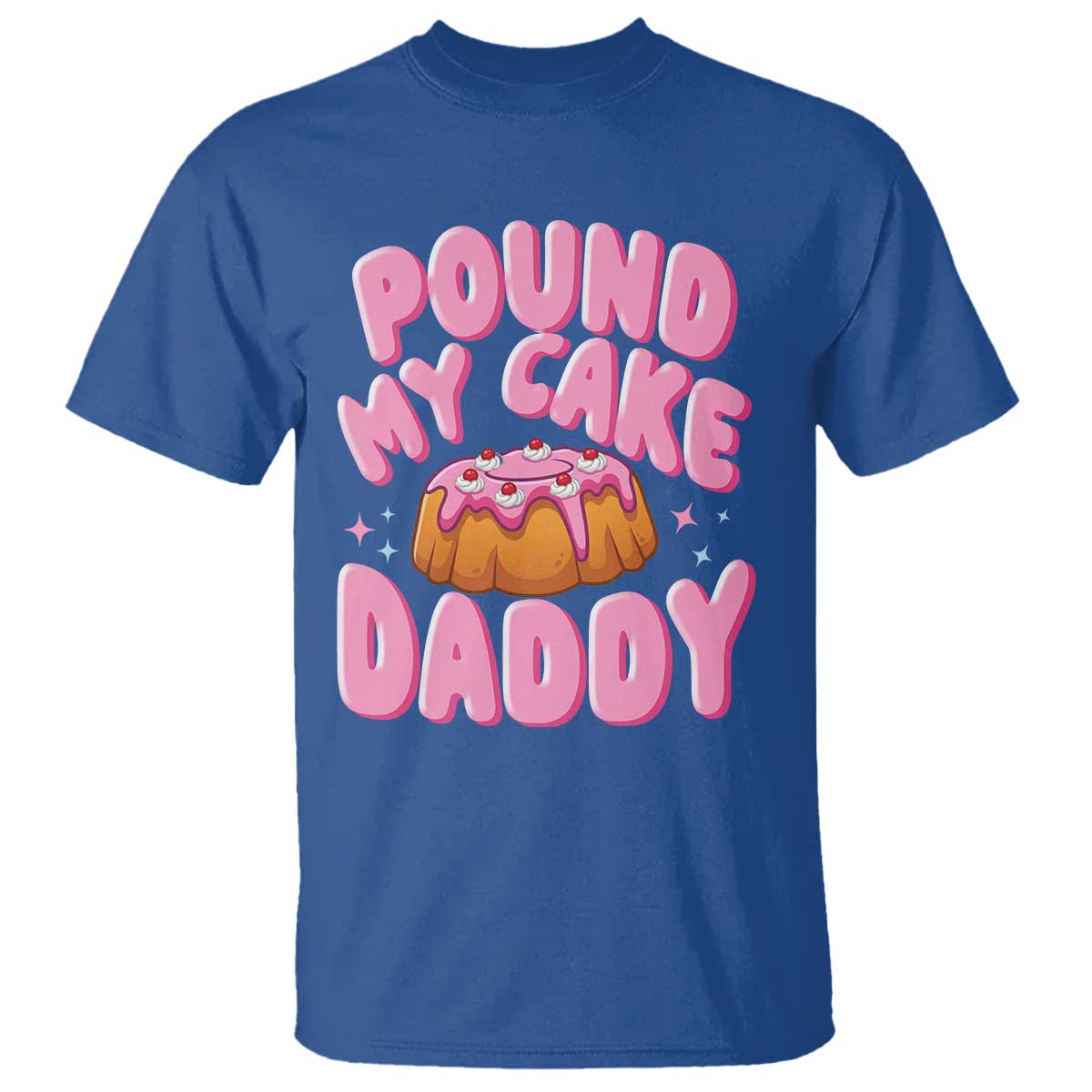 Funny Adult Humor T Shirt Pound My Cake Daddy