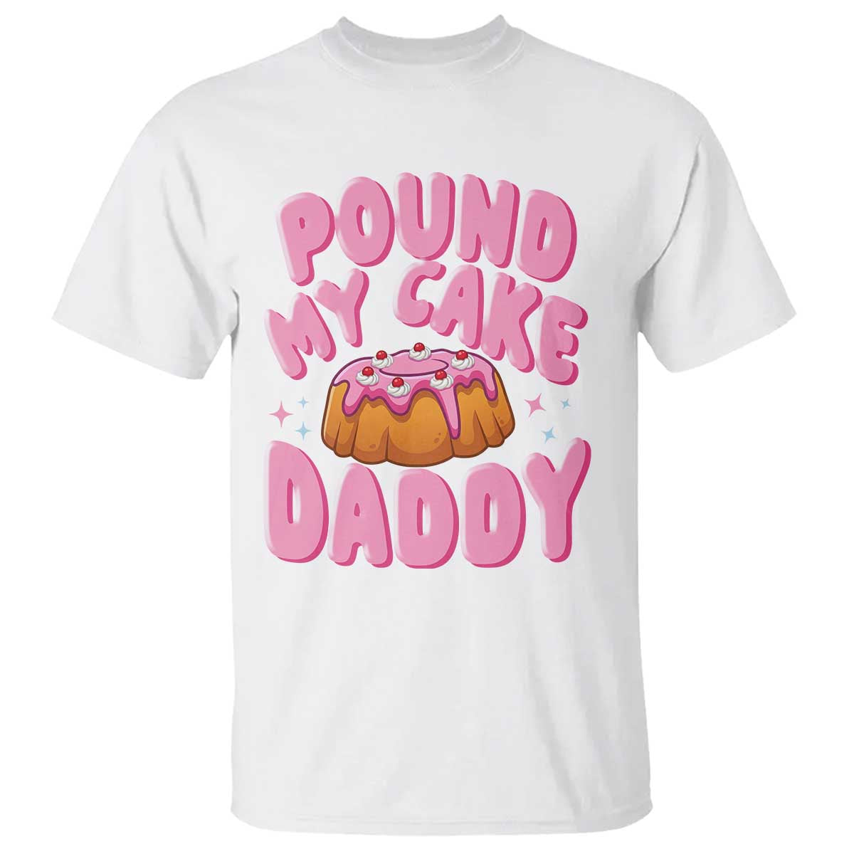 Funny Adult Humor T Shirt Pound My Cake Daddy