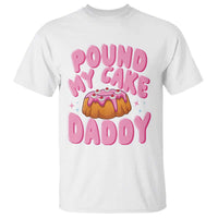 Funny Adult Humor T Shirt Pound My Cake Daddy
