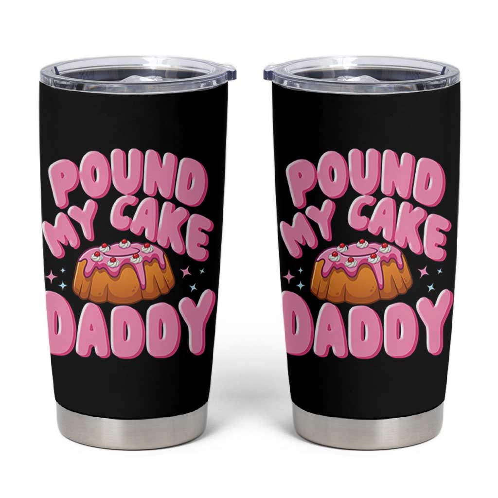 Funny Adult Humor Tumbler Cup Pound My Cake Daddy