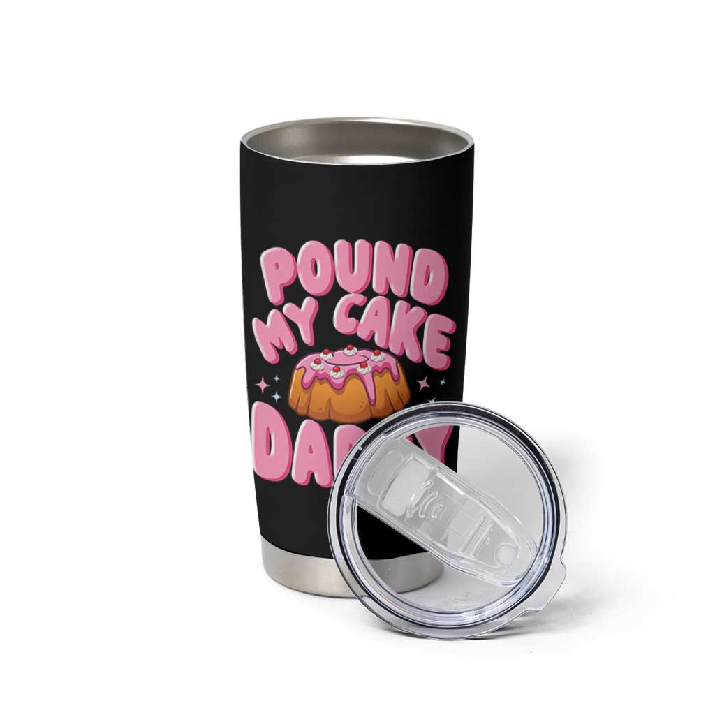 Funny Adult Humor Tumbler Cup Pound My Cake Daddy
