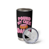 Funny Adult Humor Tumbler Cup Pound My Cake Daddy