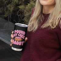 Funny Adult Humor Tumbler Cup Pound My Cake Daddy