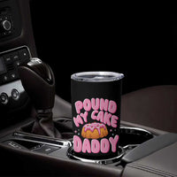 Funny Adult Humor Tumbler Cup Pound My Cake Daddy