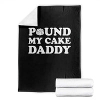 Funny Baking Pun Adult Humor Throw Blanket Pound My Cake Daddy