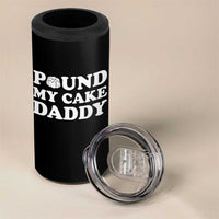 Funny Baking Pun Adult Humor 4 in 1 Can Cooler Tumbler Pound My Cake Daddy