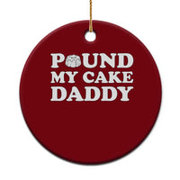 Funny Baking Pun Adult Humor Ceramic Ornament Pound My Cake Daddy