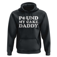 Funny Baking Pun Adult Humor Hoodie Pound My Cake Daddy
