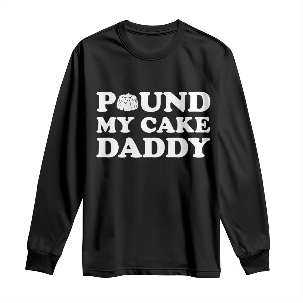 Funny Baking Pun Adult Humor Long Sleeve Shirt Pound My Cake Daddy