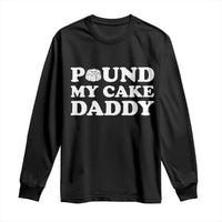 Funny Baking Pun Adult Humor Long Sleeve Shirt Pound My Cake Daddy