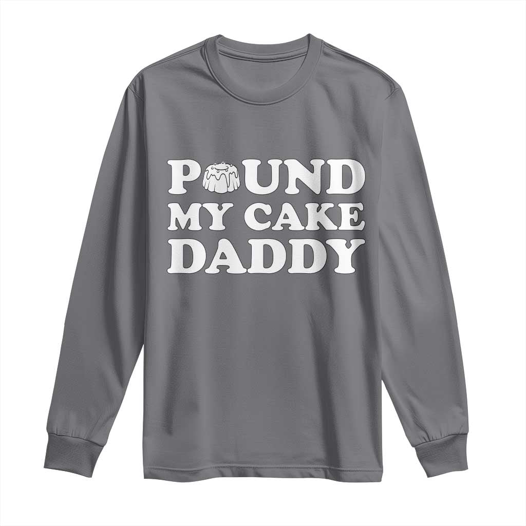 Funny Baking Pun Adult Humor Long Sleeve Shirt Pound My Cake Daddy