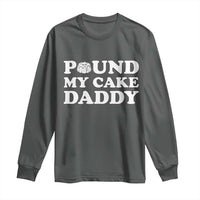 Funny Baking Pun Adult Humor Long Sleeve Shirt Pound My Cake Daddy