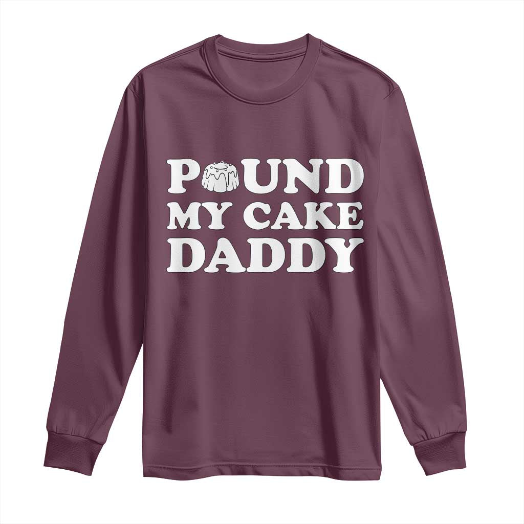 Funny Baking Pun Adult Humor Long Sleeve Shirt Pound My Cake Daddy